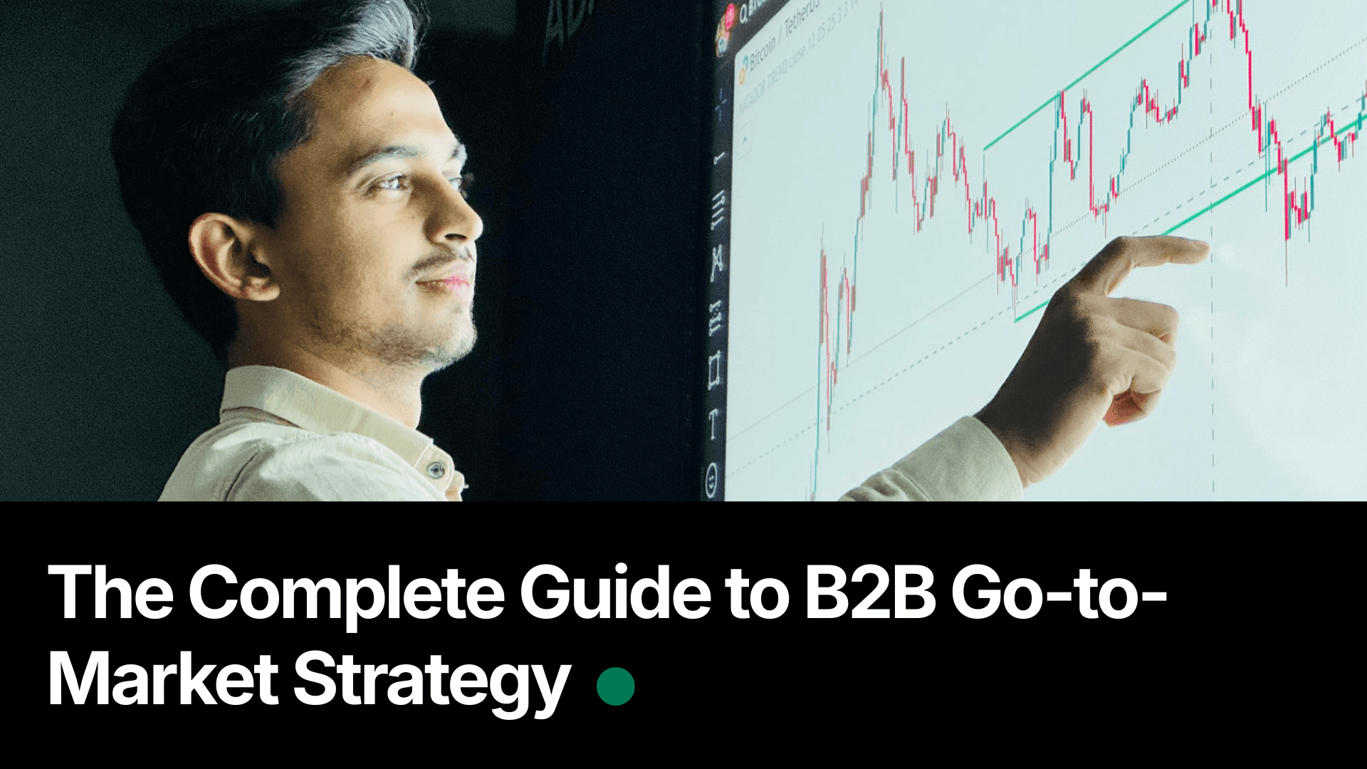 The Complete Guide to B2B Go-to-Market Strategy